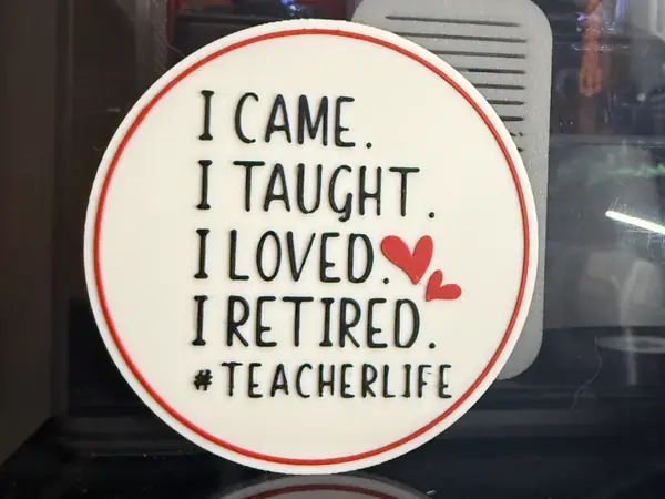I CAME. I TOUGHT. I LOVED. I RETIRED. #TEACHERLIFE
